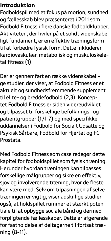 Introduktion Fodboldspil med et fokus p motion, sundhed og f llesskab blev pr senteret i 2011 som Fodbold Fitness i ...