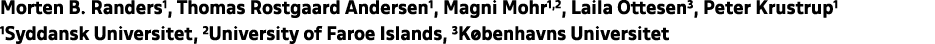 Morten B. Randers1, Thomas Rostgaard Andersen1, Magni Mohr1,2, Laila Ottesen3, Peter Krustrup1 1Syddansk Universitet,...