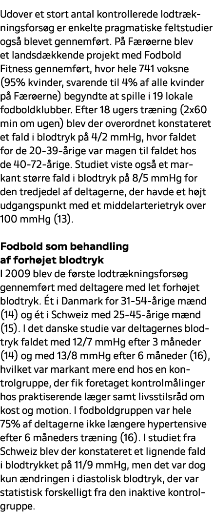 Udover et stort antal kontrollerede lodtr kningsfors g er enkelte pragmatiske feltstudier ogs blevet gennemf rt. P  ...