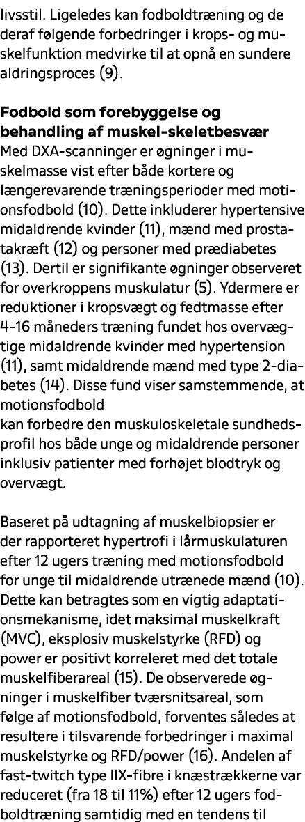 livsstil. Ligeledes kan fodboldtr ning og de deraf f lgende forbedringer i krops og muskelfunktion medvirke til at op...