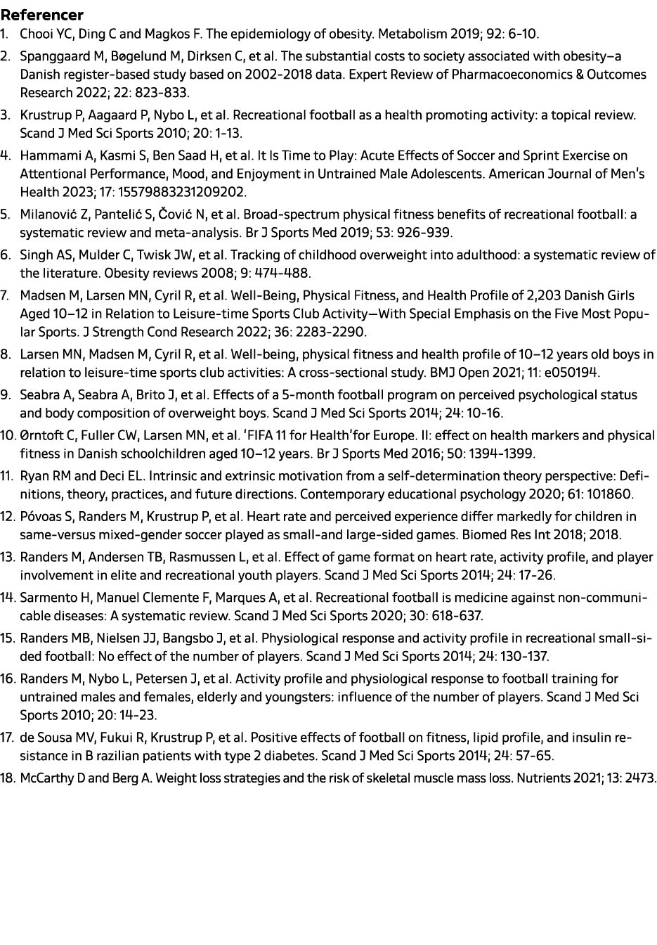 Referencer 1. Chooi YC, Ding C and Magkos F. The epidemiology of obesity. Metabolism 2019; 92: 6 10. 2. Spanggaard M,...
