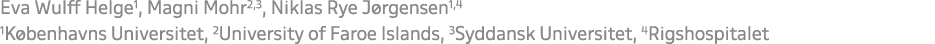 Eva Wulff Helge1, Magni Mohr2,3, Niklas Rye J rgensen1,4 1K benhavns Universitet, 2University of Faroe Islands, 3Sydd...