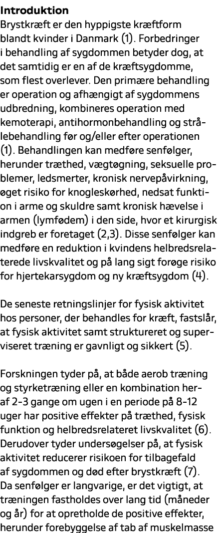Introduktion Brystkr ft er den hyppigste kr ftform blandt kvinder i Danmark (1). Forbedringer i behandling af sygdomm...