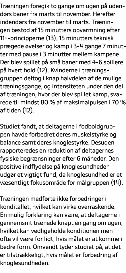Tr ningen foregik to gange om ugen p udend rs baner fra marts til november. Herefter indend rs fra november til mart...