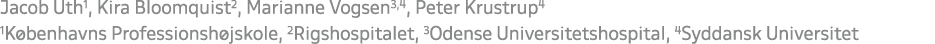 Jacob Uth1, Kira Bloomquist2, Marianne Vogsen3,4, Peter Krustrup4 1K benhavns Professionsh jskole, 2Rigshospitalet, 3...