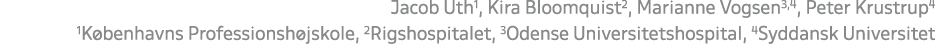 Jacob Uth1, Kira Bloomquist2, Marianne Vogsen3,4, Peter Krustrup4 1K benhavns Professionsh jskole, 2Rigshospitalet, 3...