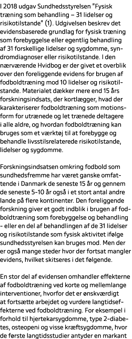 I 2018 udgav Sundhedsstyrelsen ”Fysisk tr ning som behandling – 31 lidelser og risikotilstande” (1). Udgivelsen beskr...